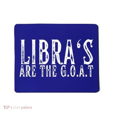 Libras Are The G O A T September October Libra Birthday Gift Mousepad