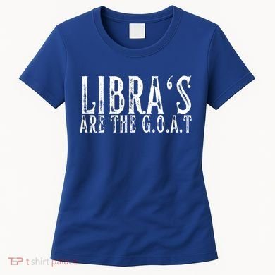 Libras Are The G O A T September October Libra Birthday Gift Women's T-Shirt