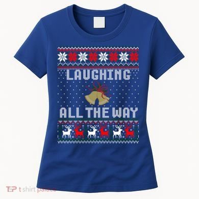 Laughing All The Way Jingle Bells Ugly Sweater Gift Women's T-Shirt