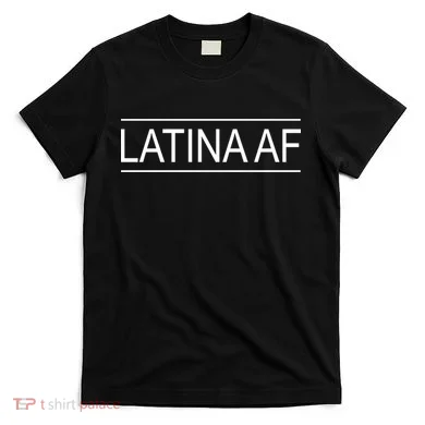 Latina AF T-Shirt