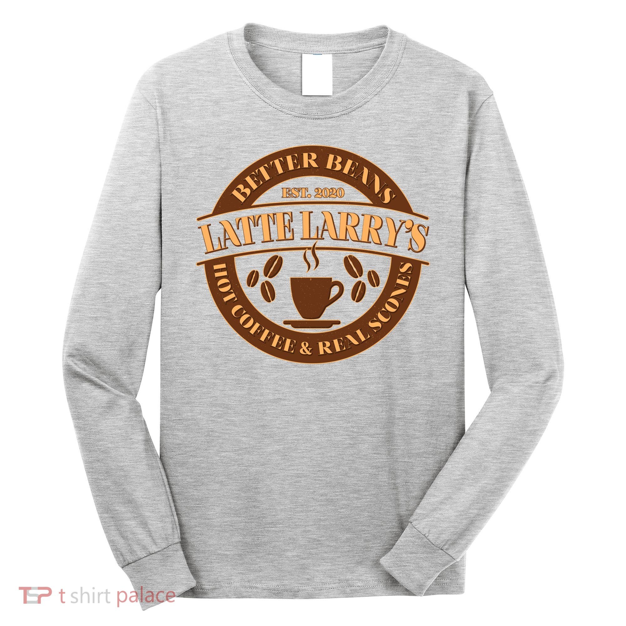 Latte Larry's Better Beans Hot Coffee & Real Scones Emblem Long Sleeve Shirt