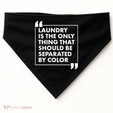 Laundry Is The Only Thing That Should Be Separated By Color USA-Made Doggie Bandana