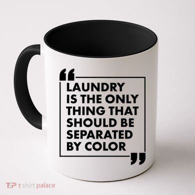 Laundry Is The Only Thing That Should Be Separated By Color Coffee Mug