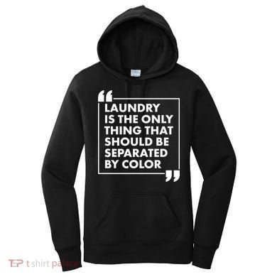 Laundry Is The Only Thing That Should Be Separated By Color Women's Hoodie