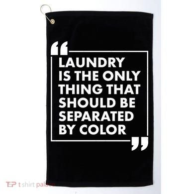 Laundry Is The Only Thing That Should Be Separated By Color Golf Towel