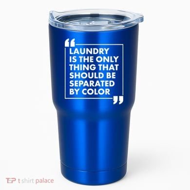 Laundry Is The Only Thing That Should Be Separated By Color Tumbler