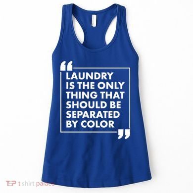 Laundry Is The Only Thing That Should Be Separated By Color Women's Tank Top