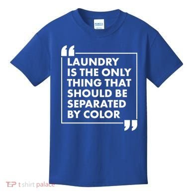 Laundry Is The Only Thing That Should Be Separated By Color Kids T-Shirt