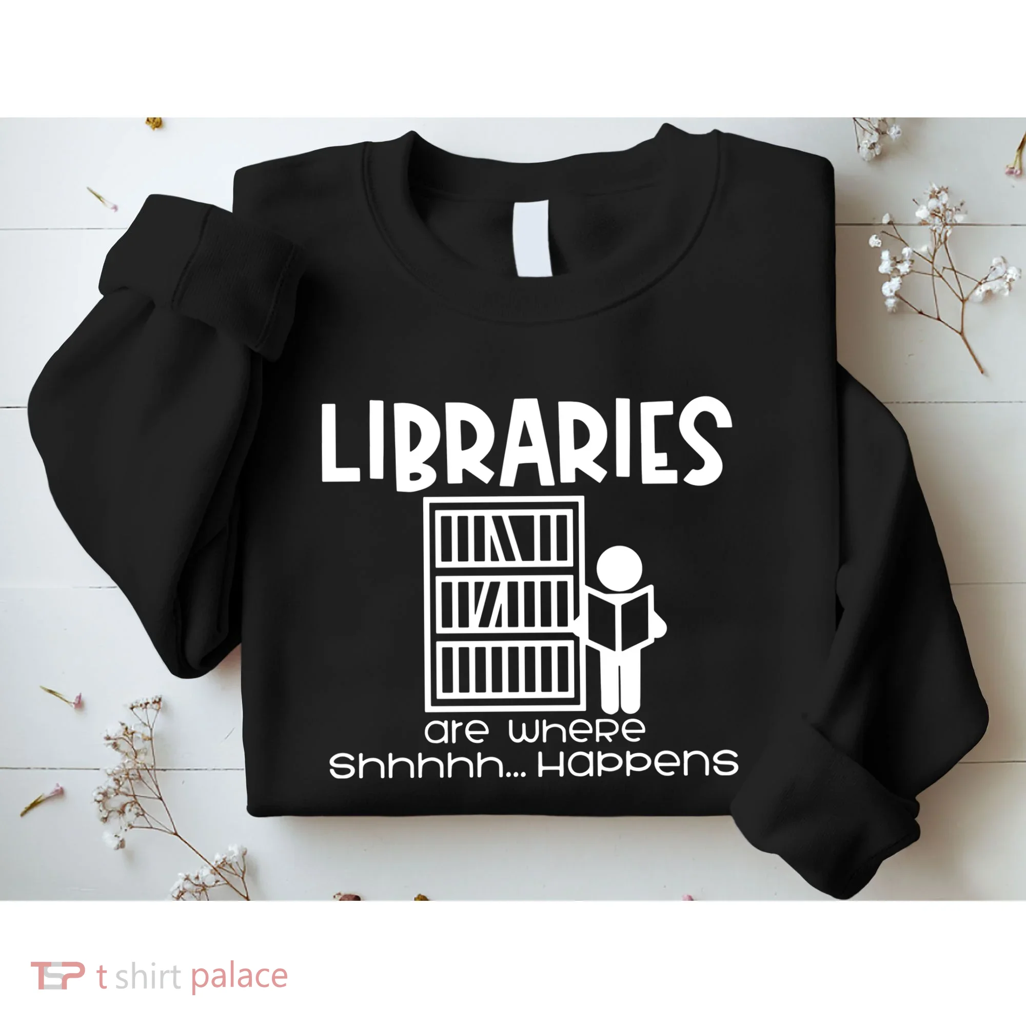 Libraries Are Where Shhhhh Happens Sweatshirt