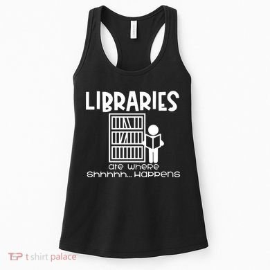 Libraries Are Where Shhhhh Happens Women's Tank Top