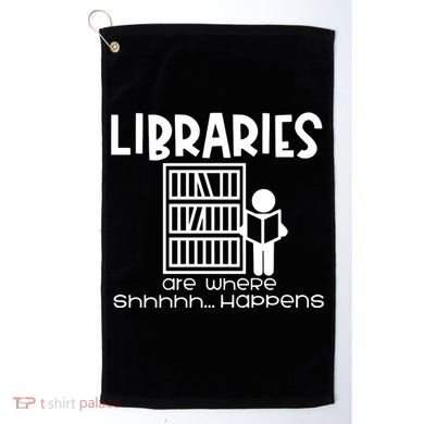 Libraries Are Where Shhhhh Happens Golf Towel