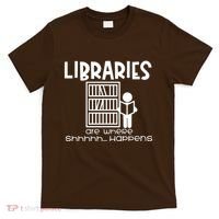 Libraries Are Where Shhhhh Happens T-Shirt thumb 0