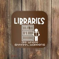 Libraries Are Where Shhhhh Happens Coaster thumb 0