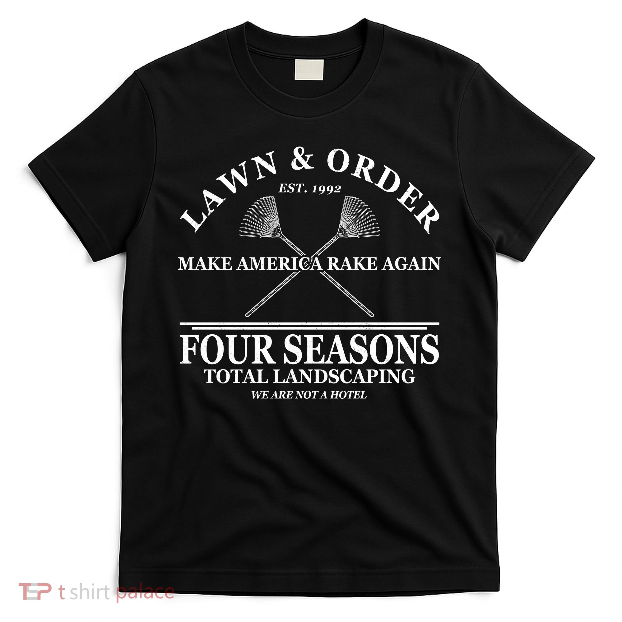 Lawn & Order Make America Rake Again Four Seasons Total Landscaping T-Shirt