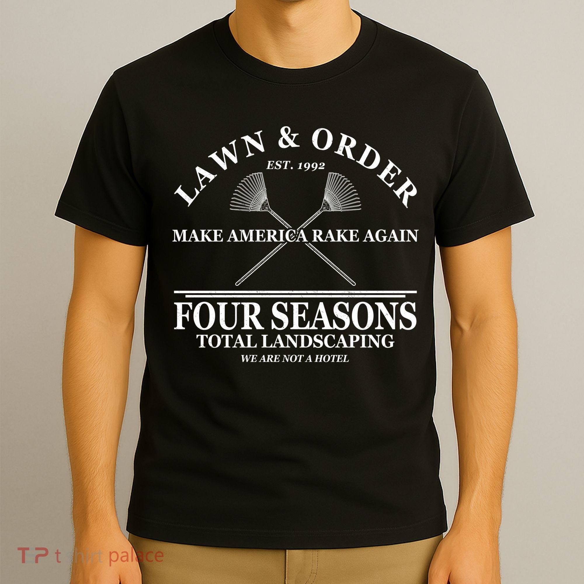 Lawn & Order Make America Rake Again Four Seasons Total Landscaping T-Shirt