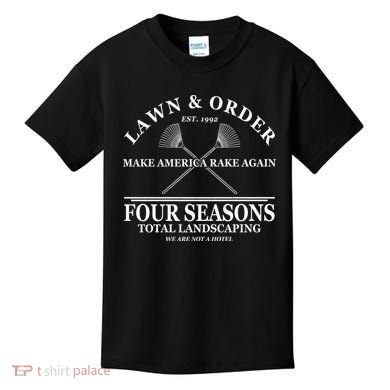 Lawn & Order Make America Rake Again Four Seasons Total Landscaping Kids T-Shirt