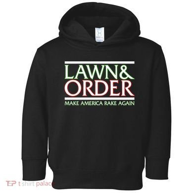 Lawn And Order Make America Rake Again Toddler Hoodie