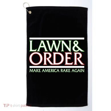 Lawn And Order Make America Rake Again Golf Towel