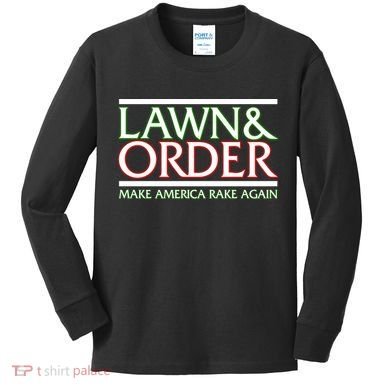 Lawn And Order Make America Rake Again Kids Long Sleeve Shirt