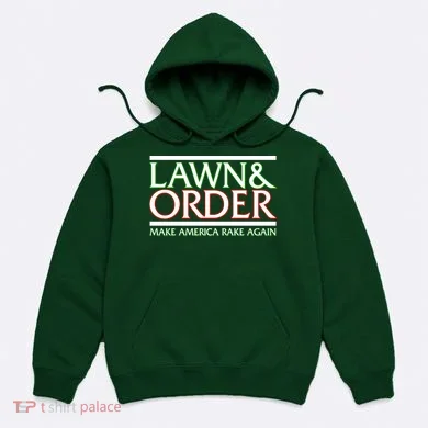 Lawn And Order Make America Rake Again Hoodie