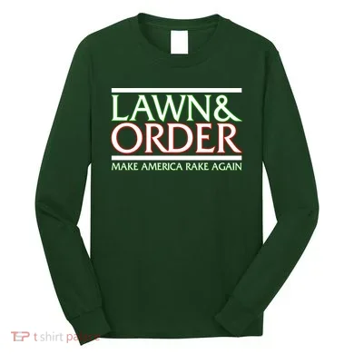Lawn And Order Make America Rake Again Long Sleeve Shirt