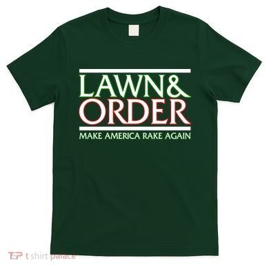 Lawn And Order Make America Rake Again T-Shirt