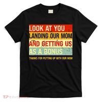 Look At You Landing Our Mom And Getting Us As A Bonus Funny T-Shirt thumb 0