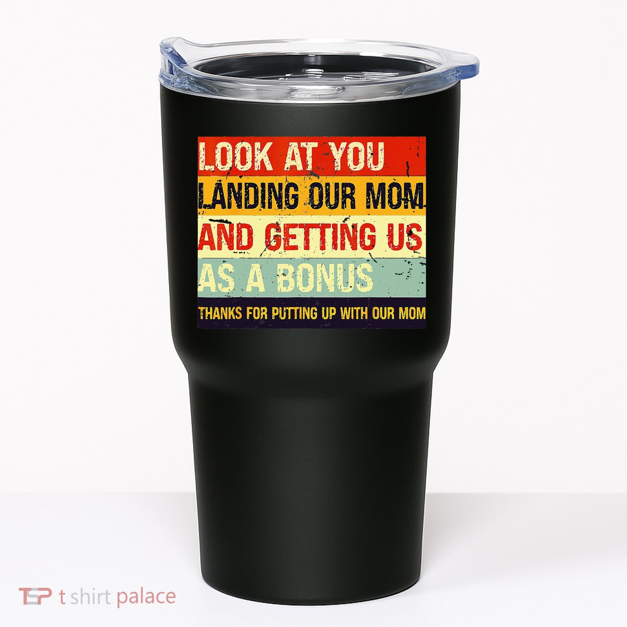 Look At You Landing Our Mom And Getting Us As A Bonus Funny Tumbler