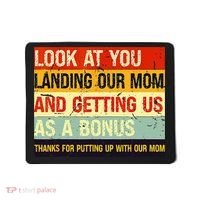 Look At You Landing Our Mom And Getting Us As A Bonus Funny Mousepad thumb 0