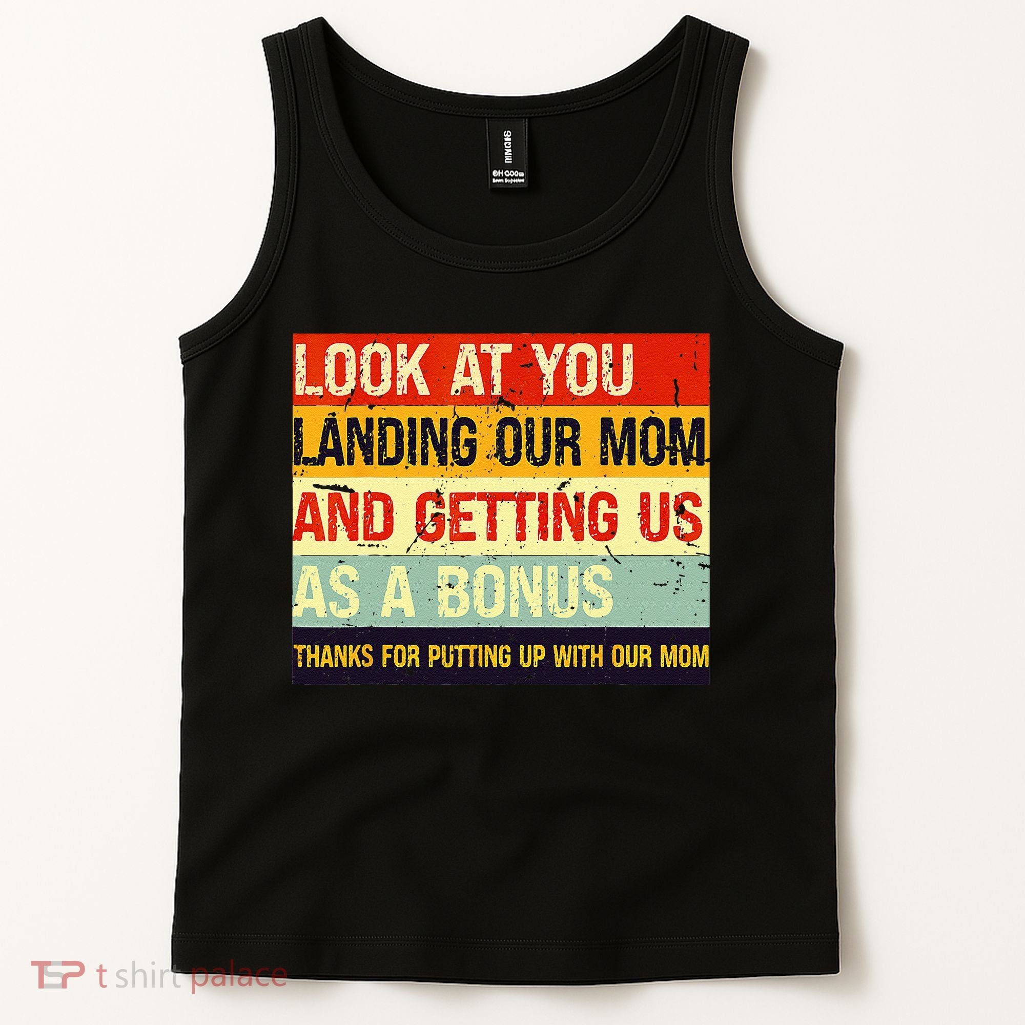 Look At You Landing Our Mom And Getting Us As A Bonus Funny Tank Top