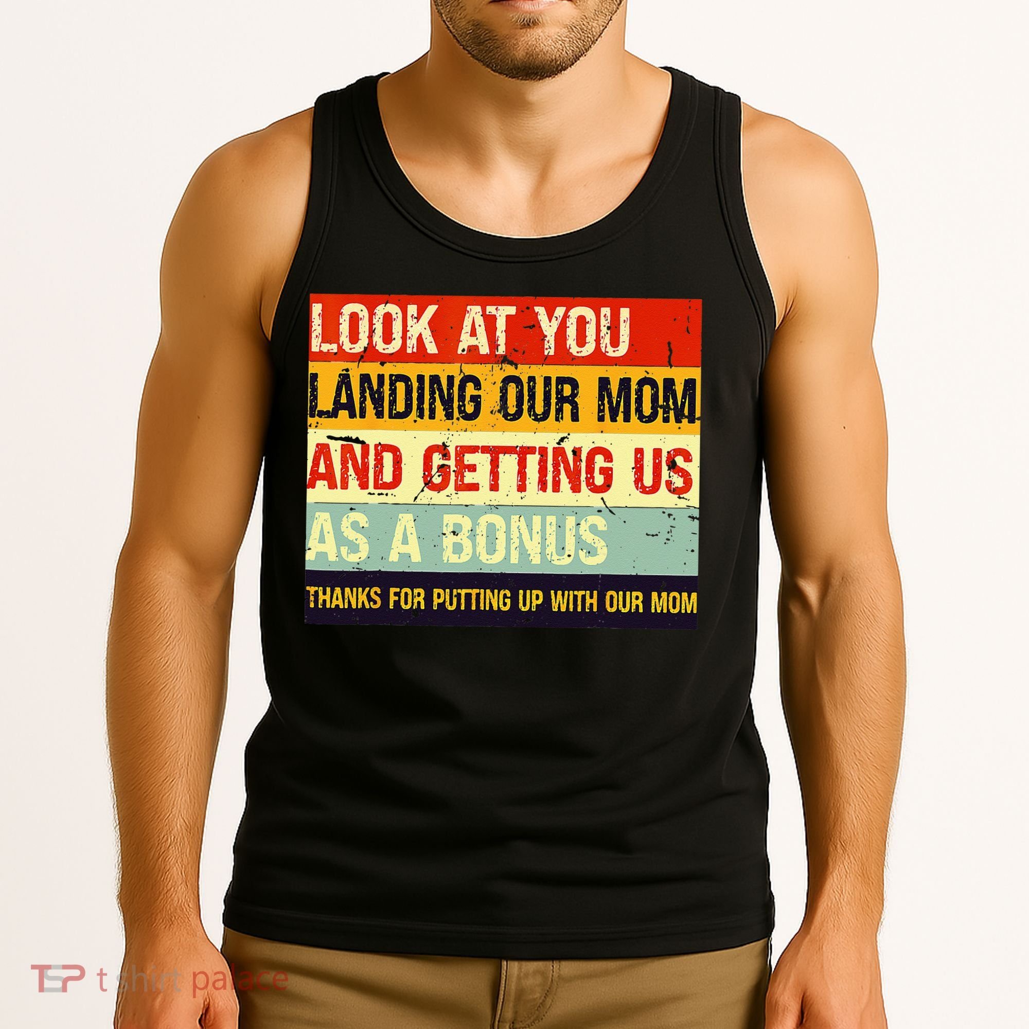 Look At You Landing Our Mom And Getting Us As A Bonus Funny Tank Top