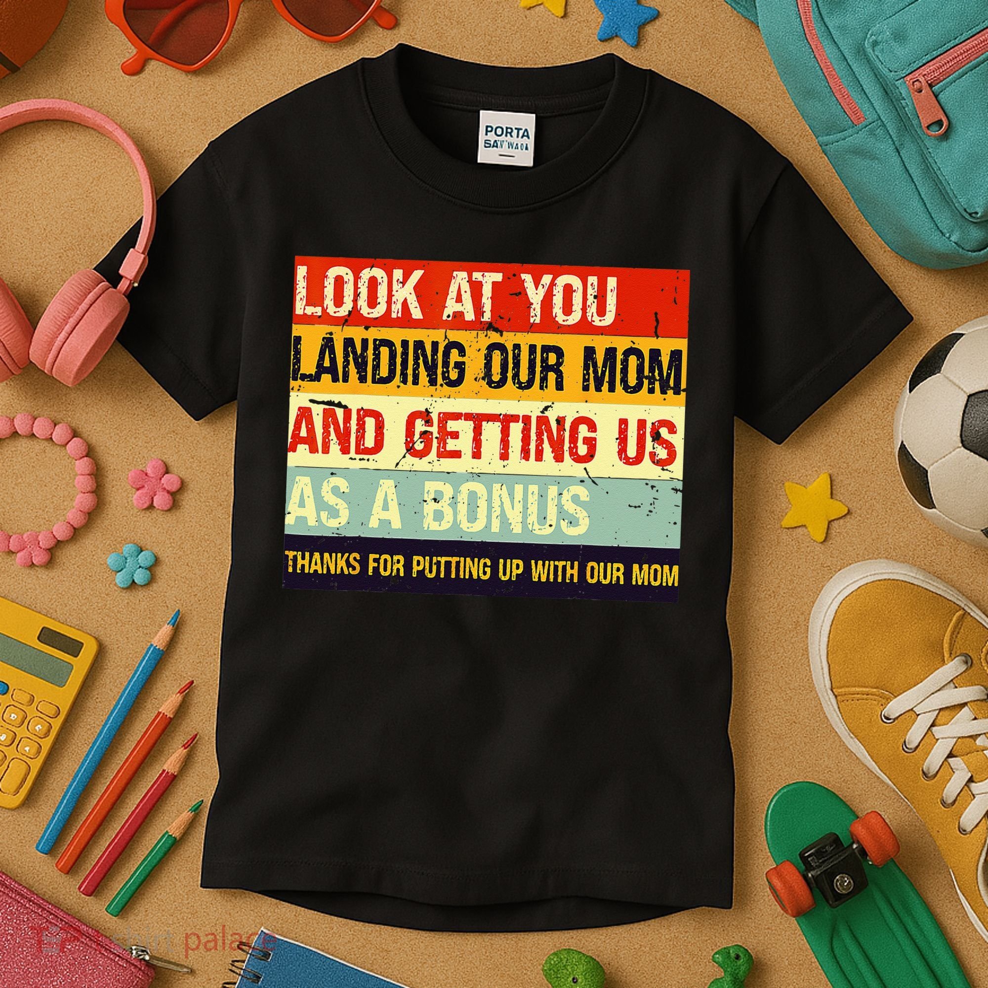 Look At You Landing Our Mom And Getting Us As A Bonus Funny Kids T-Shirt