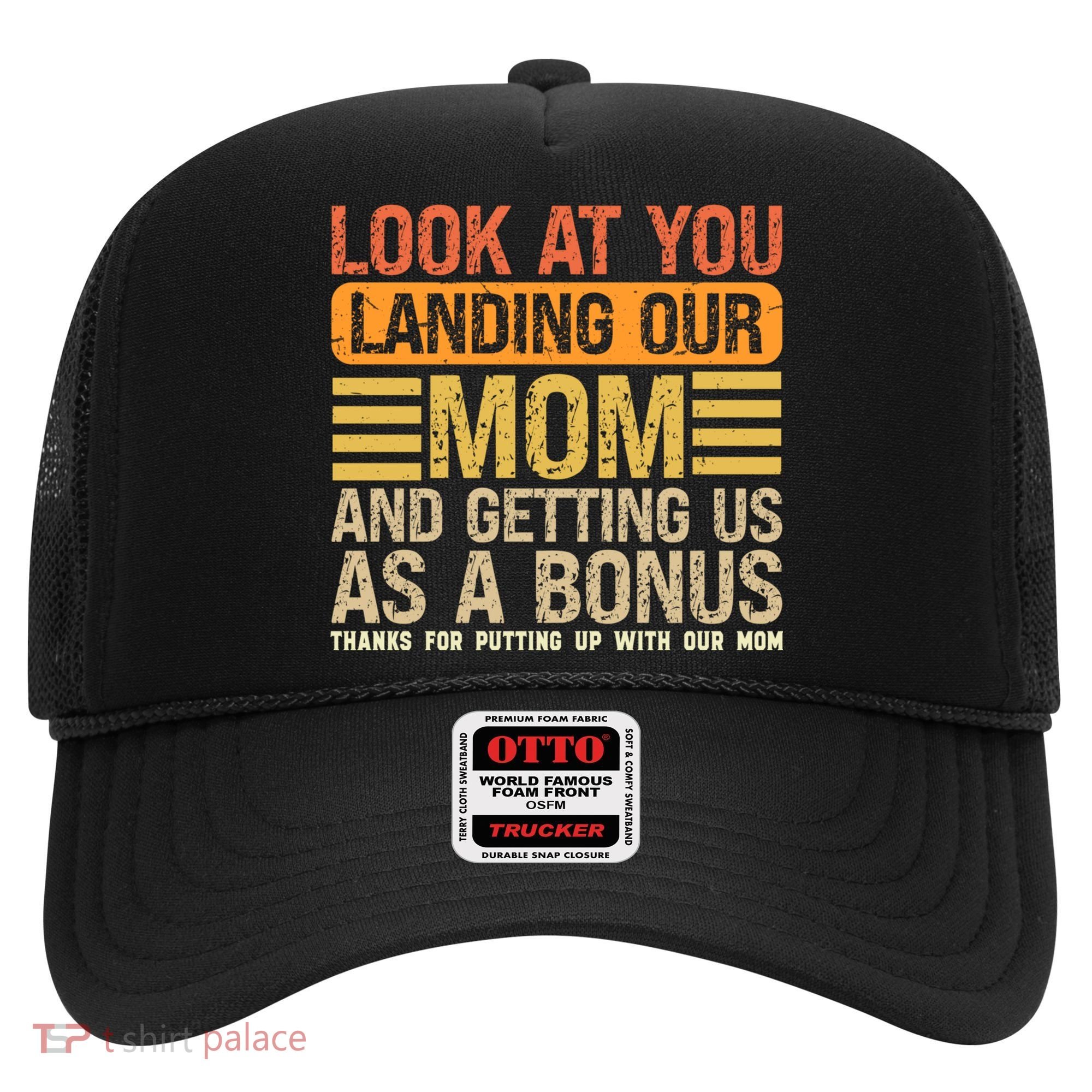 Look At You Landing Our Mom And Getting Us As A Bonus Hat