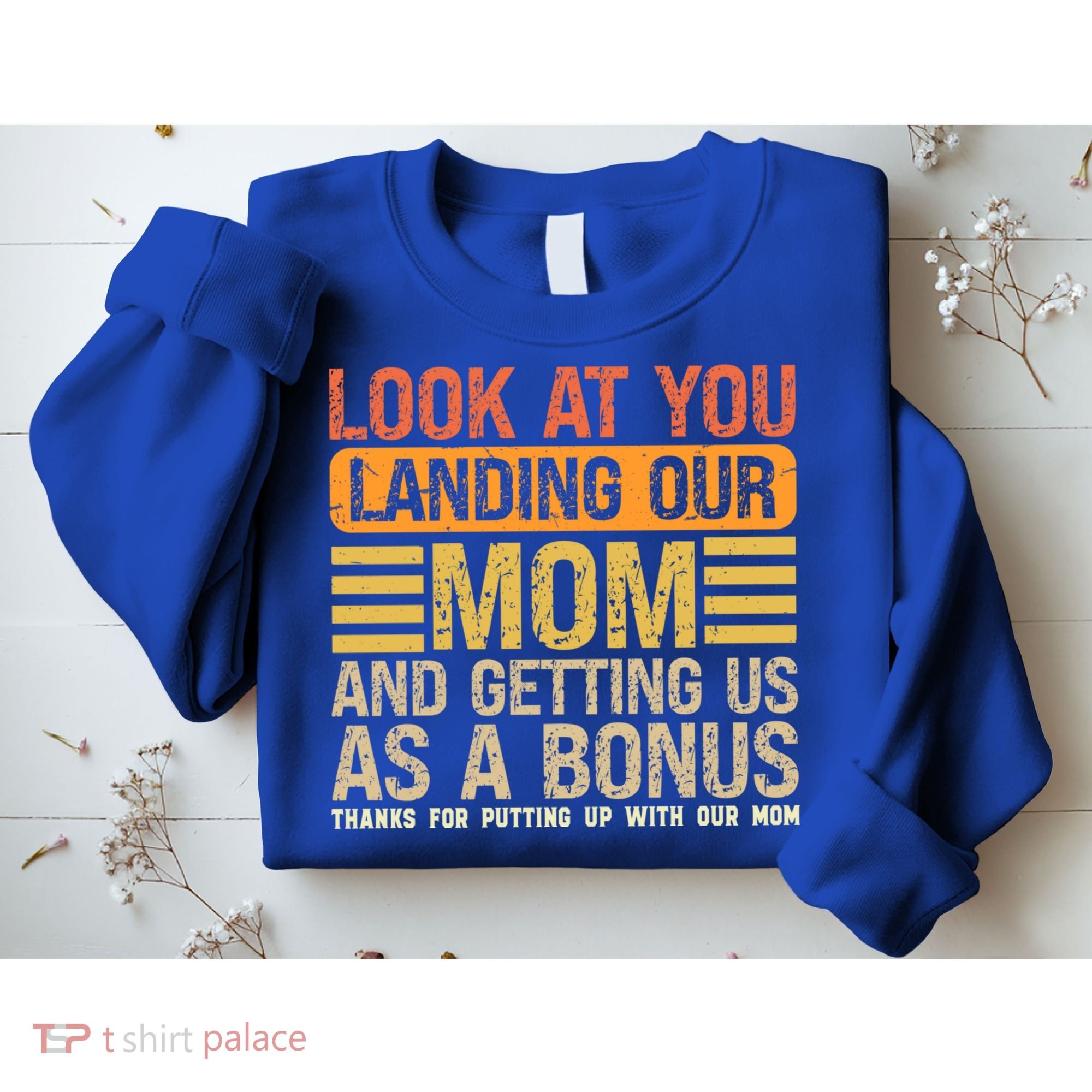 Look At You Landing Our Mom And Getting Us As A Bonus Sweatshirt