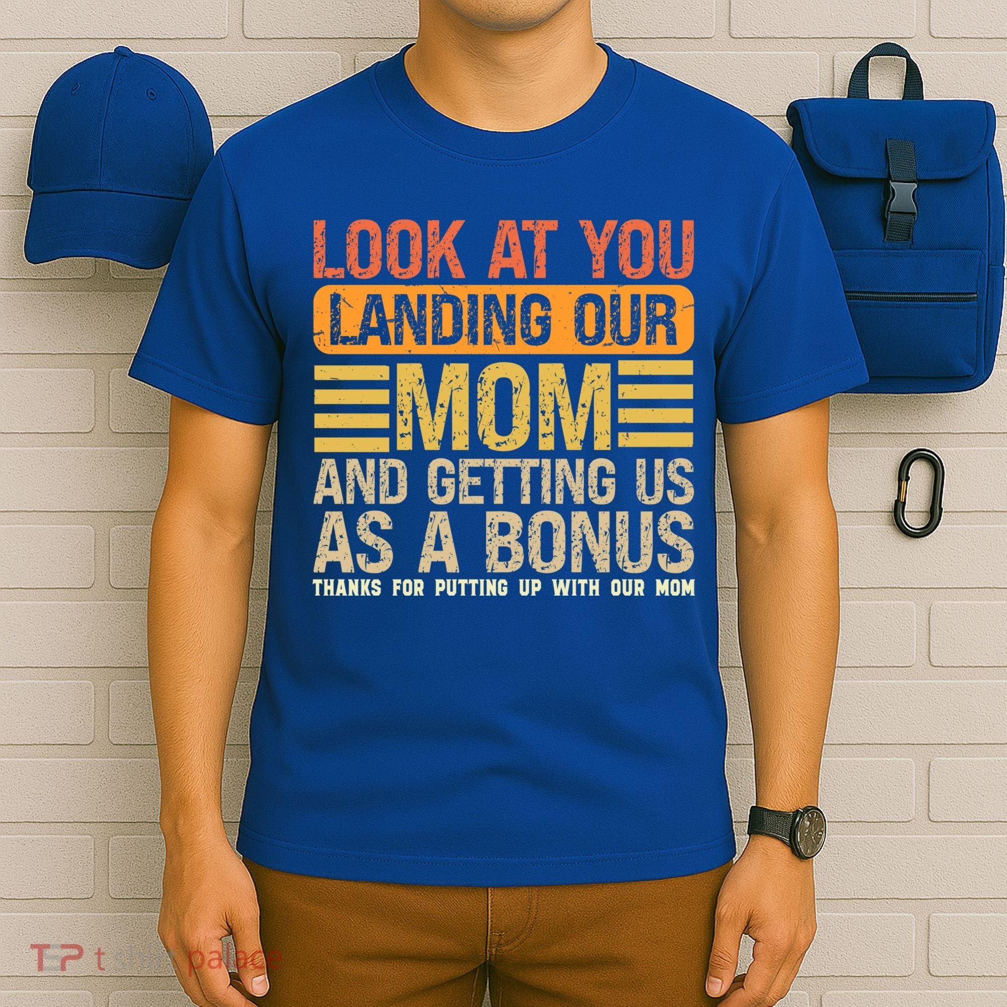 Look At You Landing Our Mom And Getting Us As A Bonus T-Shirt