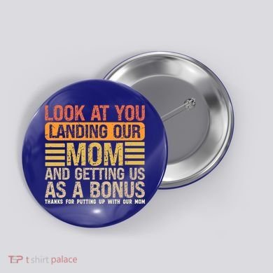 Look At You Landing Our Mom And Getting Us As A Bonus Button