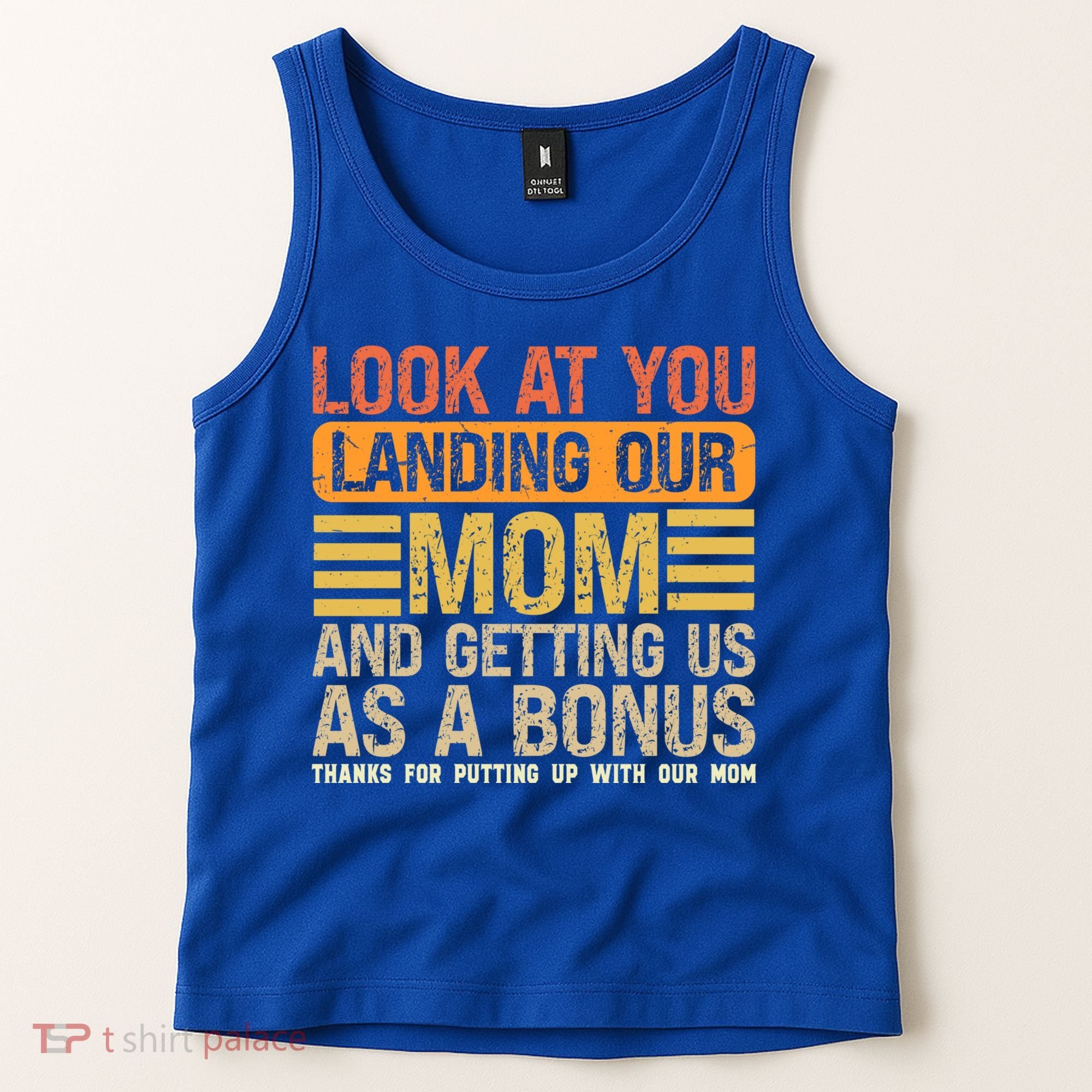 Look At You Landing Our Mom And Getting Us As A Bonus Tank Top