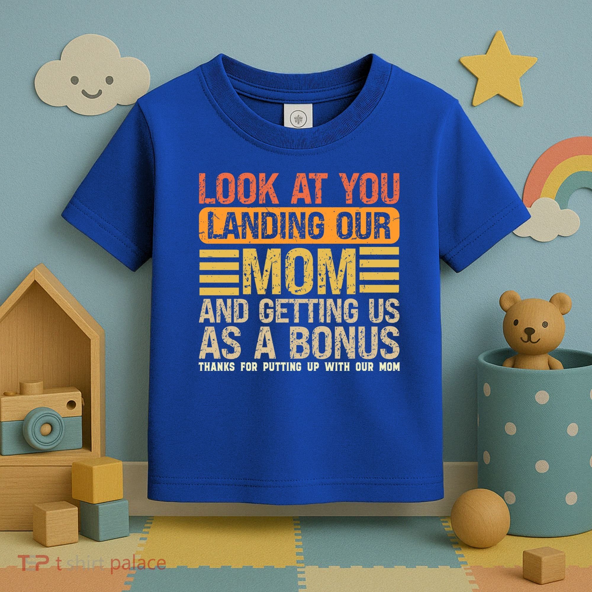 Look At You Landing Our Mom And Getting Us As A Bonus Toddler T-Shirt