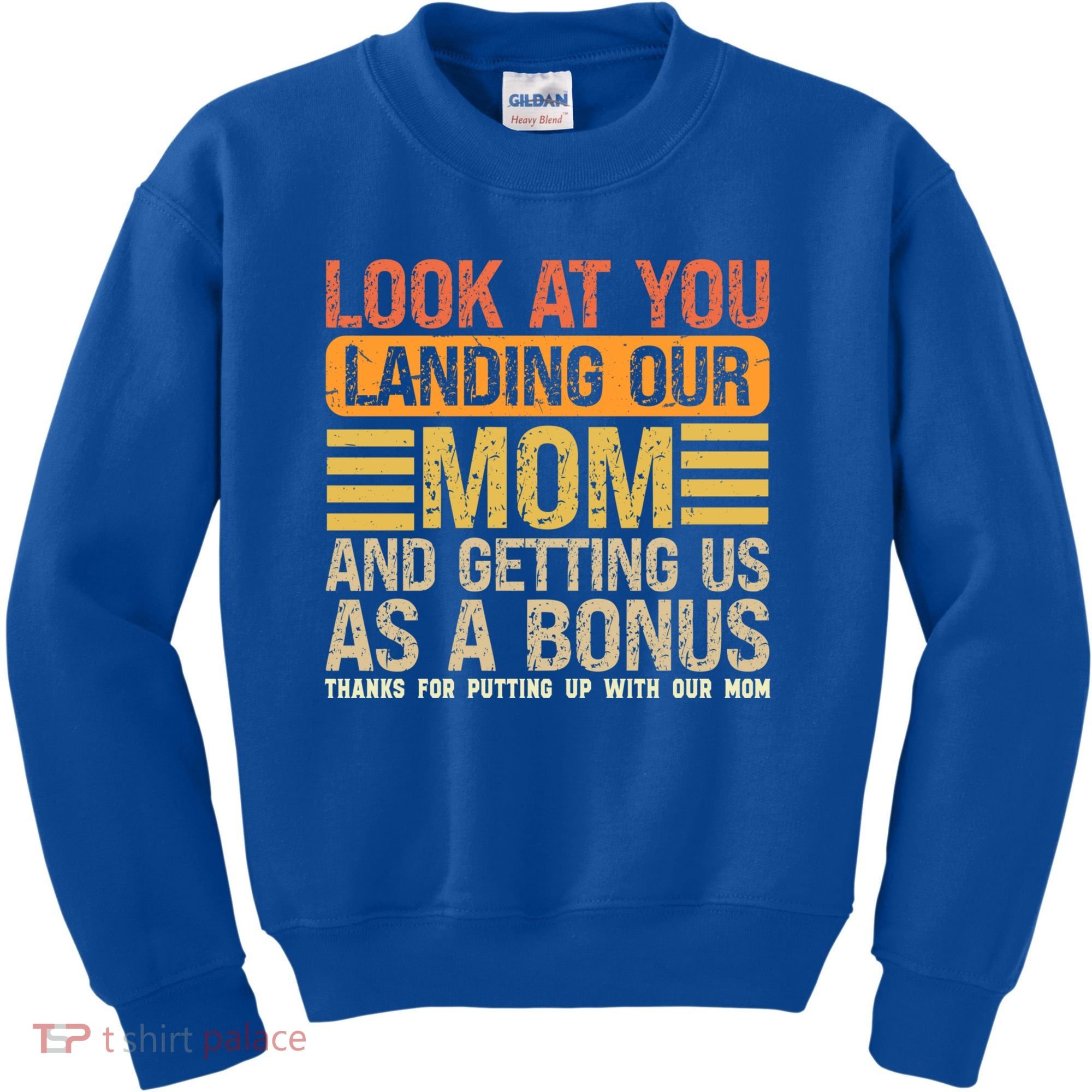 Look At You Landing Our Mom And Getting Us As A Bonus Kids Sweatshirt