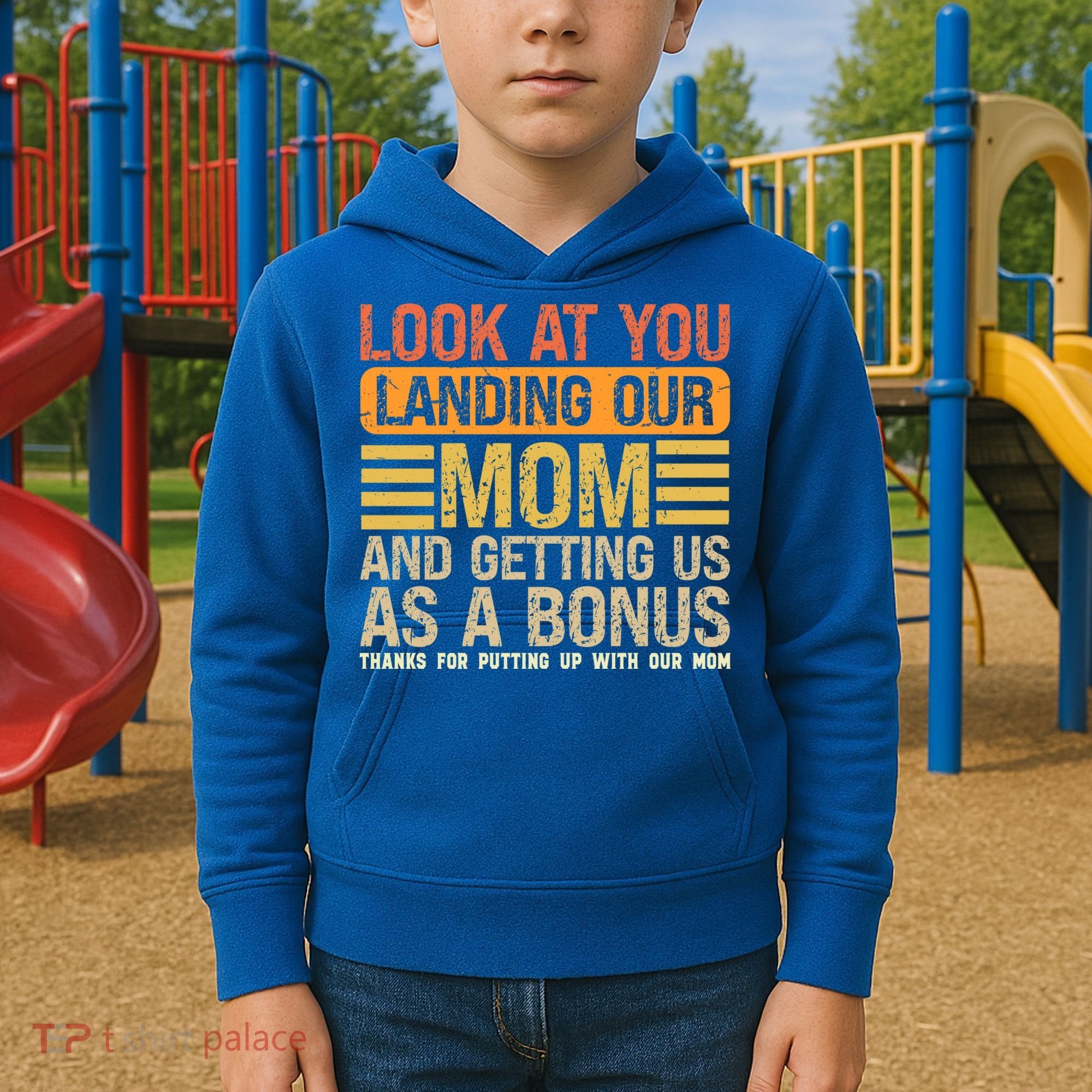 Look At You Landing Our Mom And Getting Us As A Bonus Kids Hoodie