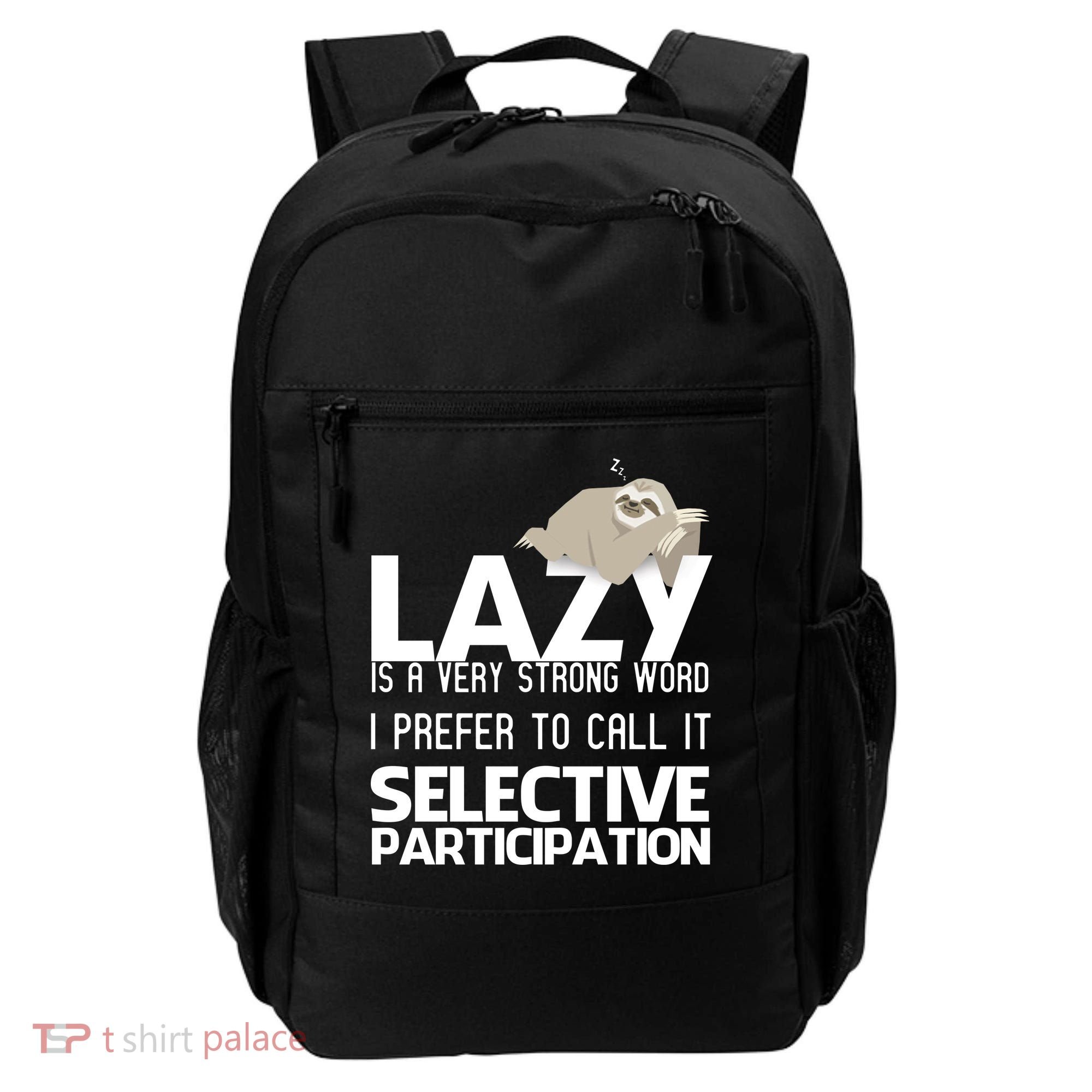 Lazy Is A Strong Word I Prefer Selective Participation Sloth Backpack