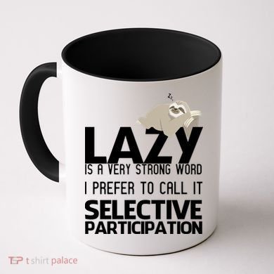 Lazy Is A Strong Word I Prefer Selective Participation Sloth Coffee Mug