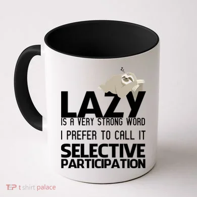 Lazy Is A Strong Word I Prefer Selective Participation Sloth Coffee Mug