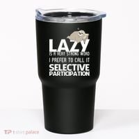 Lazy Is A Strong Word I Prefer Selective Participation Sloth Tumbler thumb 0