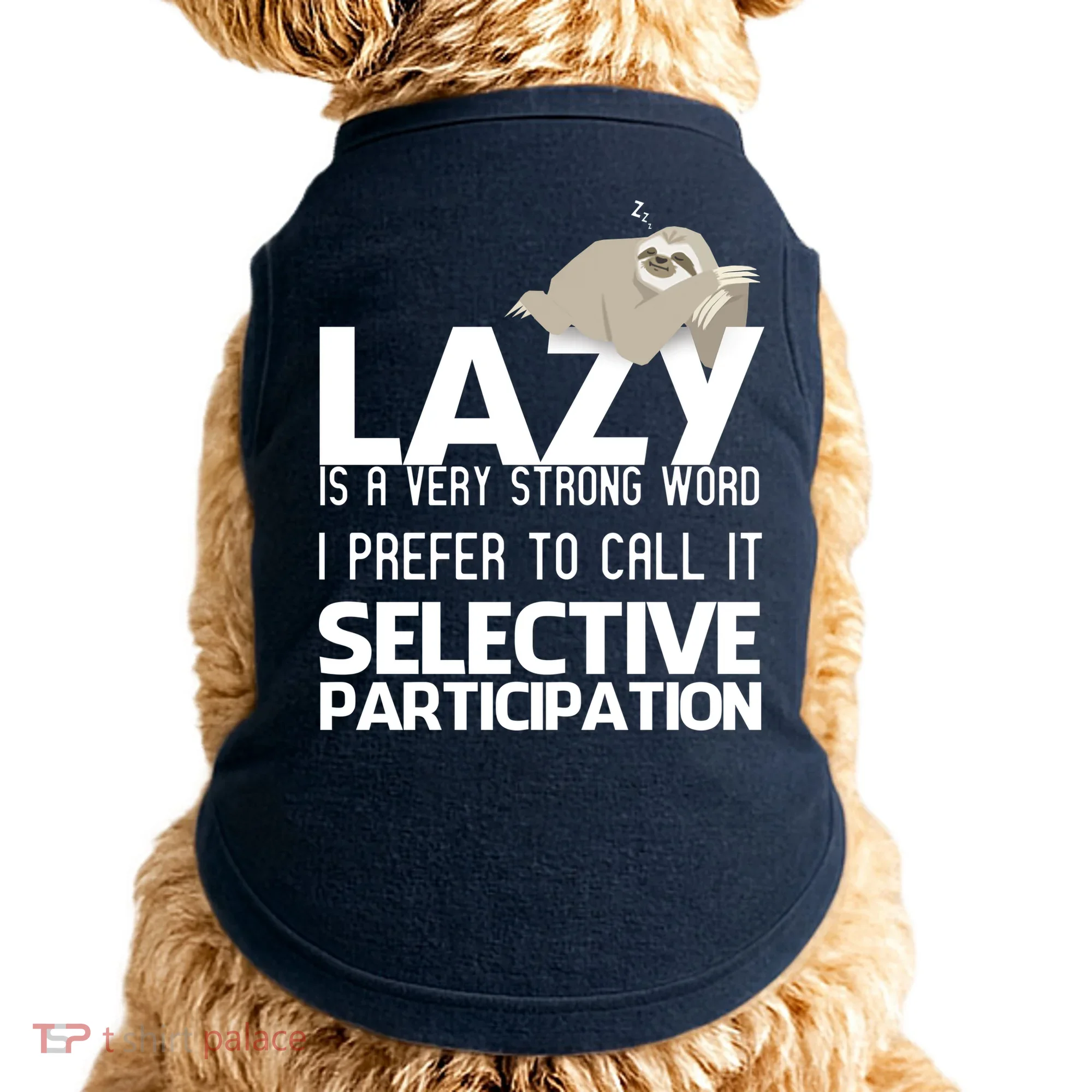 Lazy Is A Strong Word I Prefer Selective Participation Sloth Doggie Tank