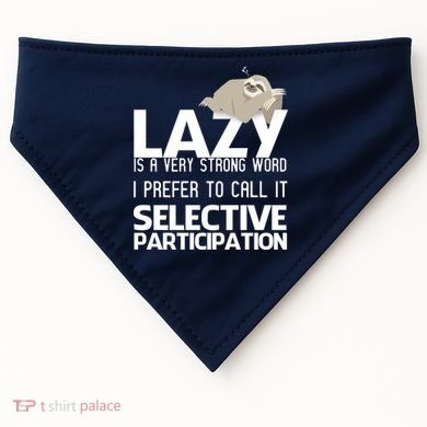 Lazy Is A Strong Word I Prefer Selective Participation Sloth USA-Made Doggie Bandana
