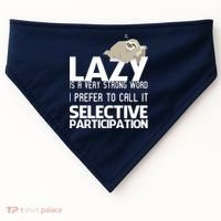Lazy Is A Strong Word I Prefer Selective Participation Sloth USA-Made Doggie Bandana thumb 0