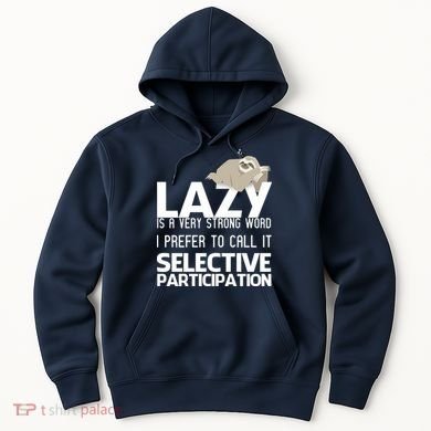 Lazy Is A Strong Word I Prefer Selective Participation Sloth Hoodie