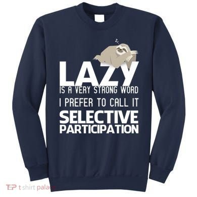 Lazy Is A Strong Word I Prefer Selective Participation Sloth Sweatshirt