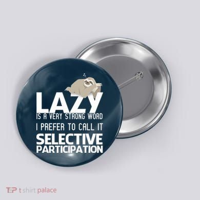 Lazy Is A Strong Word I Prefer Selective Participation Sloth Button